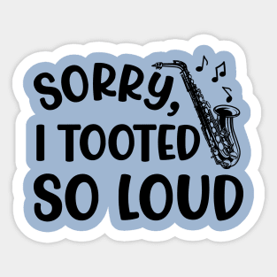 Sorry I Tooted So Loud Saxophone Marching Band Cute Funny Sticker